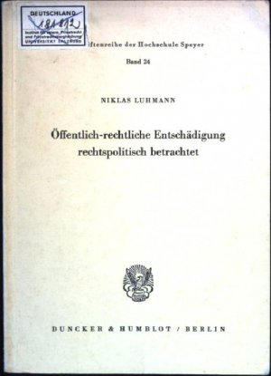 Öffentlich-rechtliche Entschädigung rechtspolitisch betrachtet Schriftenreihe der Hochschule Speyer, Band 24