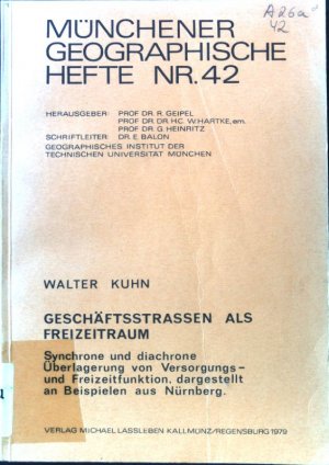 Geschäftsstrassen als Freizeitraum : synchrone u. diachrone Überlagerung von Versorgungs- u. Freizeitfunktion, dargest. an Beispielen aus Nürnberg. Münchener geographische Hefte ; Nr. 42.