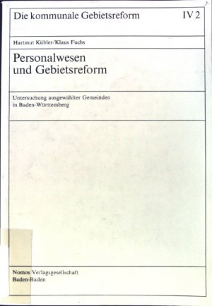 Personalwesen und Gebietsreform : Unters. ausgew. Gemeinden in Baden-Württemberg. Die kommunale Gebietsreform; Band 4; 2