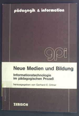 Neue Medien und Bildung : Informationstechnologie im pädagogischen Prozess. Pädagogik und Information ; Bd. 6