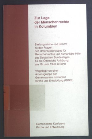 gebrauchtes Buch – Zur Lage der Menschenrechte in Kolumbien. Stellungnahme und Bericht zu den Fragen des Unterausschusses für Menschenrechte und humanitäre Hilfe des deutschen Bundestages für die Öffentliche Anhörung am 18. Juni 1990 in Bonn. Schriftenreihe der Gemeinsamen Konferenz Kirche und Entwicklung Heft 18.