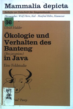 Ökologie und Verhalten des Banteng (Bos Javanicus) in Java: eine Feldstudie. Mammalia Depicta, Beihefte zur Zeitschrift für Säugetierkunde