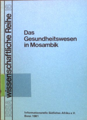 Das Gesundheitswesen in Mosambik : Dokumentation d. Gesundheitsministeriums Mosambik. Informationsstelle Südliches Afrika (Bonn): Wissenschaftliche Reihe ; 16