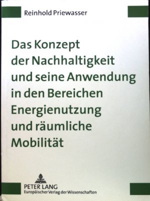 Das Konzept der Nachhaltigkeit und seine Anwendung in den Bereichen Energienutzung und räumliche Mobilität.