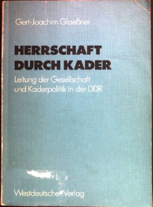 gebrauchtes Buch – Gert-Joachim Glaeßner – Herrschaft durch Kader : Leitung d. Gesellschaft u. Kaderpolitik in d. DDR am Beispiel d. Staatsapparates. Schriften des Zentralinstituts für Sozialwissenschaftliche Forschung der Freien Universität Berlin ; Bd. 28