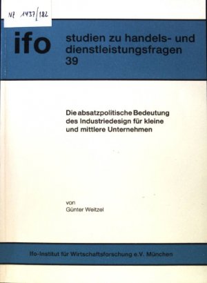 Die absatzpolitische Bedeutung des Industriedesign für kleine und mittlere Unternehmen. Ifo-Studien zu Handels- und Dienstleistungsfragen ; 39