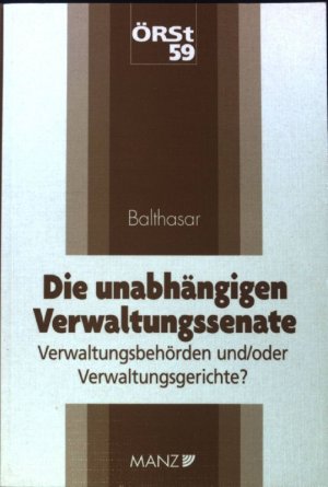 Die unabhängigen Verwaltungssenate : Verwaltungsbehörden und/oder Verwaltungsgerichte? Österreichische rechtswissenschaftliche Studien ; Bd. 59