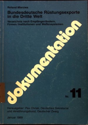 Bundesdeutsche Rüstungsexporte in die Dritte Welt. Verzeichnis nach Emfänerländern, Firmen/Institutionen und Waffensysteme; Dokumentationen; Nr. 11