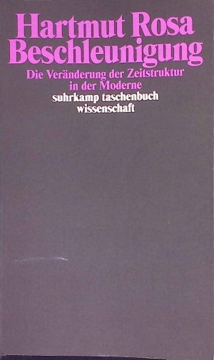 gebrauchtes Buch – Hartmut Rosa – Beschleunigung : Die Veränderung der Zeitstrukturen in der Moderne. (Nr. 1760) Suhrkamp-Taschenbuch Wissenschaft