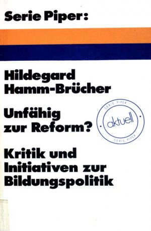 Unfähig zur Reform? : Kritik und Initiativen zur Bildungspolitik. (Nr. 32) Piper