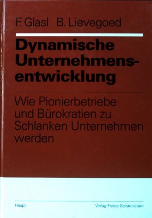 gebrauchtes Buch – Glasl, Friedrich und Bernard C – Dynamische Unternehmensentwicklung : wie Pionierbetriebe und Bürokratien zu schlanken Unternehmen werden. Organisationsentwicklung in der Praxis ; 6