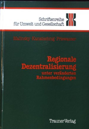 Regionale Dezentralisierung unter veränderten Rahmenbedingungen. Schriftenreihe für Umwelt und Gesellschaft / Reihe A ; Bd. 1