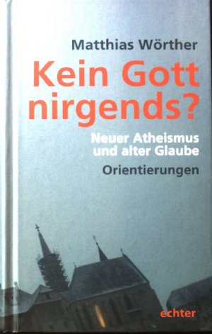 gebrauchtes Buch – Matthias Wörther – Kein Gott nirgends? : neuer Atheismus und alter Glaube ; Orientierungen.