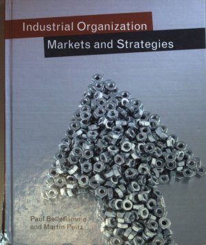 gebrauchtes Buch – Belleflamme, Paul and Martin Peitz – Industrial Organization: Markets and Strategies.