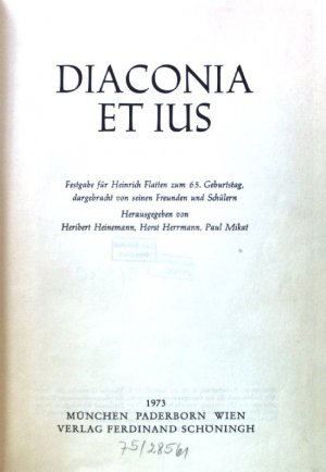 Diaconia et ius : Festgabe f. Heinrich Flatten z. 65. Geburtstag, dargebracht von seinen Freunden u. Schülern.