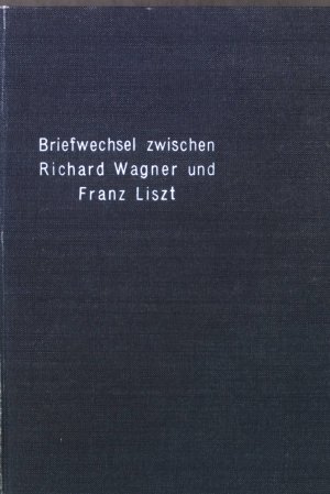 Briefwechsel zwischen Wagner und Liszt.