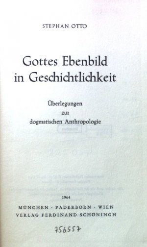 Gottes Ebenbild in Geschichtlichkeit. Überlegungen zur dogmatischen Athropologie