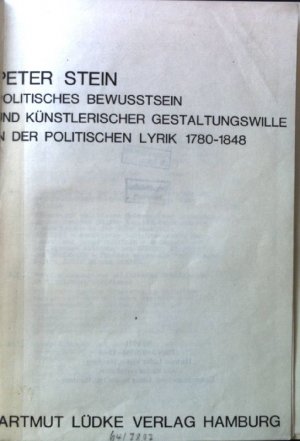 Politisches Bewusstsein und künstlerischer Gestaltungswille in der politischen Lyrik 1780 - 1848. Geistes- und sozialwissenschaftliche Dissertationen ; 12