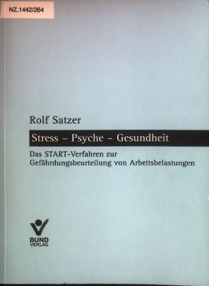 Stress - Psyche - Gesundheit : Das START-Verfahren zur Gefährdungsbeurteilung von Arbeitsbelastungen.