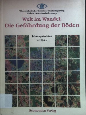 Welt im Wandel: die Gefährdung der Böden. Wissenschaftlicher Beirat der Bundesregierung Globale Umweltveränderungen