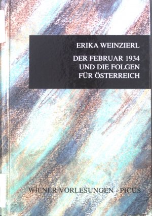 Der Februar 1934 und die Folgen für Österreich : [Vortrag im Wiener Rathaus am 9. Februar 1994]. Wiener Vorlesungen im Rathaus ; Bd. 32