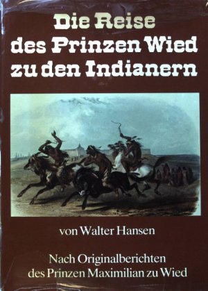 Die Reise des Prinzen Wied zu den Indianern : nach Originalberichten d. Prinzen Maximilian zu Wied.