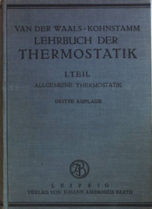 Lehrbuch der Thermostatik, das heisst des thermischen Gleichgewichts materieller Systeme: ERSTER TEIL: Allgemeine Thermostatik.