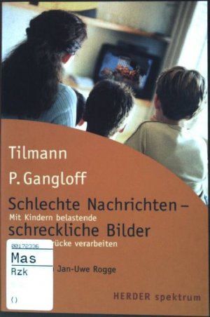 gebrauchtes Buch – Gangloff, Tilmann P – Schlechte Nachrichten - schreckliche Bilder : Mit Kindern belastende Medieneindrücke verarbeiten. (Nr. 5291) Herder-Spektrum