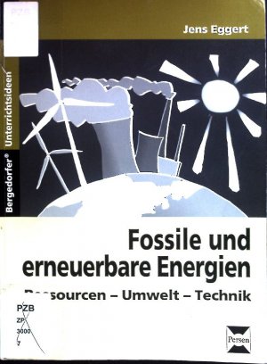 gebrauchtes Buch – Jens Eggert – Fossile und erneuerbare Energien : Ressourcen - Umwelt - Technik. Bergedorfer Unterrichtsideen