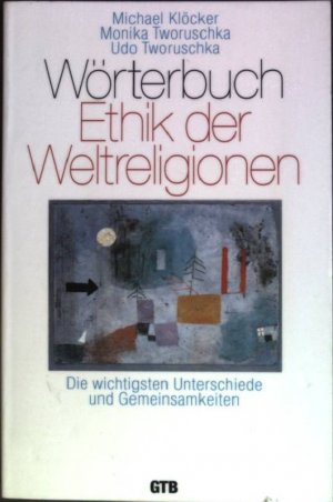 gebrauchtes Buch – Klöcker, Michael, Monika Tworuschka und Udo Tworuschka – Wörterbuch Ethik der Weltreligionen : Die wichtigsten Unterschiede und Gemeinsamkeiten. (Nr. 720) Gütersloher Taschenbücher