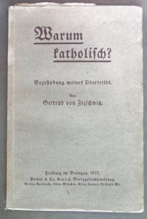 antiquarisches Buch – Zezschwitz, Gertrud von – Warum katholisch? Begründung meines Übertritts. antiquarisches Buch – Zezschwitz, Gertrud von – Warum katholisch? Begründung meines Übertritts.