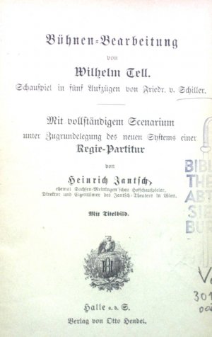 Bühnen-Bearbeitung von Wilhelm Tell. Schauspiel in fünf Aufzügen von Friedr. v. Schiller. Mit vollständigem Scenarium unter Zugrundlegung des neues Systems […]