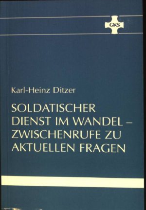 Soldatischer Dienst im Wandel - Zwischenrufe zu aktuellen Fragen