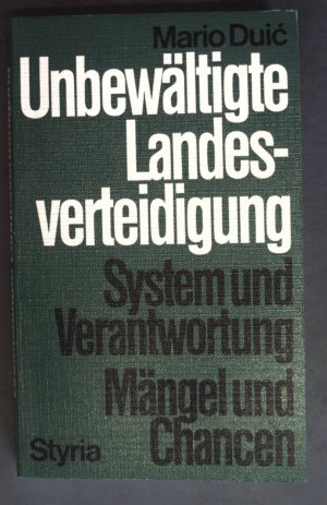 Unbewältigte Landesverteidigung : System u. Verantwortung, Mängel u. Chancen.