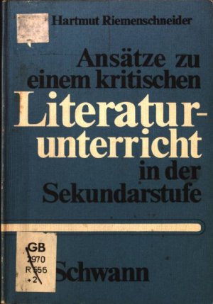 Ansätze zu einem kritischen Literaturunterricht in der Sekundarstufe.