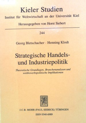 Strategische Handels- und Industriepolitik : theoretische Grundlagen, Branchenanalysen und wettbewerbspolitische Implikationen. Kieler Studien ; 244