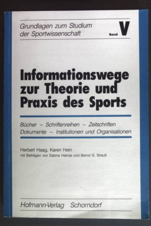 Informationswege zur Theorie und Praxis des Sports : Bücher, Schriftenreihen, Zeitschriften, Dokumente, Institutionen und Organisationen. Grundlagen zum Studium der Sportwissenschaft ; Bd. 5.