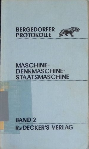 Maschine - Denkmaschine - Staatsmaschine. Entwicklungstendenzen der modernen Industriegesellschaft. Bergedorfer Protokolle; Bd. 2