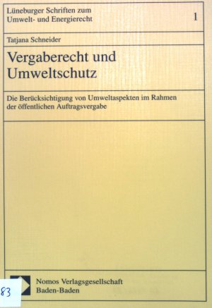 Vergaberecht und Umweltschutz : die Berücksichtigung von Umweltaspekten im Rahmen der öffentlichen Auftragsvergabe. Lüneburger Schriften zum Umwelt- und […]