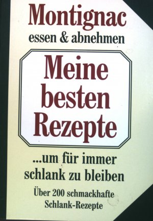 Meine besten Rezepte, um für immer schlank zu bleiben: Über 200 schmackhafte Schlank-Rezepte. essen & abnehmen