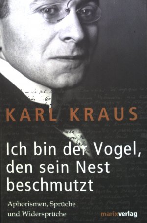 gebrauchtes Buch – Karl Kraus – Ich bin der Vogel, den sein Nest beschmutzt : Aphorismen, Sprüche und Widersprüche.