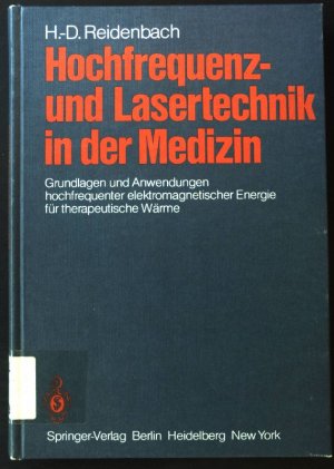 Hochfrequenz- und Lasertechnik in der Medizin : Grundlagen u. Anwendungen hochfrequenter elektromagnet. Energie für therapeut. Wärme.