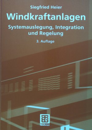 gebrauchtes Buch – Siegfried Heier – Windkraftanlagen : Systemauslegung, Integration und Regelung ; mit 9 Tabellen.