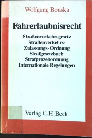 Fahrerlaubnisrecht : Strassenverkehrsgesetz, Strassenverkehrs-Zulassungs-Ordnung, Strafgesetzbuch, Strafprozessordnung, internationale Regelungen u. Nebenbestimmungen. Beck'sche Gesetzestexte mit Erläuterungen