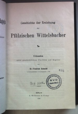 Geschichte der Erziehung der Pfälzischen Wittelsbacher: Urkunden nebst geschichtlichem Überblick und Register. Monumenta Germaniae Paedagogica Bd. XIX