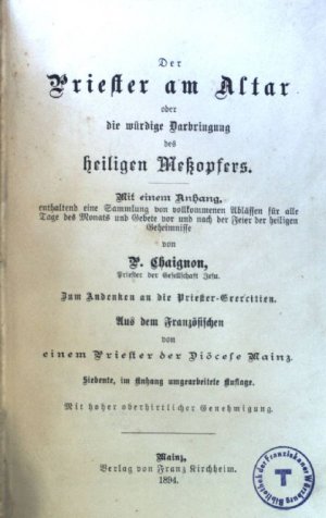 Der Priester am Altar oder die würdige Darbringung des heiligen Meßopfers