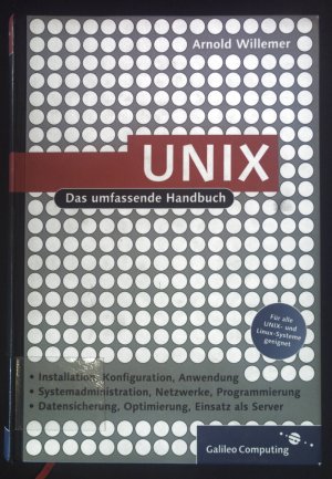 gebrauchtes Buch – Arnold Willemer – UNIX - das umfassende Handbuch : [Installation, Konfiguration, Anwendung ; Systemadministration, Netzwerke, Programmierung ; Datensicherung, Optimierung, Einsatz als Server ; für alle UNIX- und Linux-Systeme geeignet]. Galileo computing