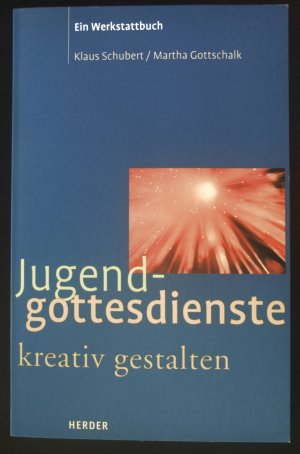 gebrauchtes Buch – Schubert, Klaus und Martha Gottschalk – Jugendgottesdienst kreativ gestalten: Ein Werkstattbuch.