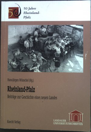 Rheinland-Pfalz : Beiträge zur Geschichte eines neuen Landes. Landauer Universitätsschriften / Geschichte ; Bd. 4