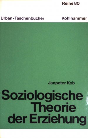 gebrauchtes Buch – Janpeter Kob – Soziologische Theorie der Erziehung. (Nr. 838) Urban-Taschenbücher